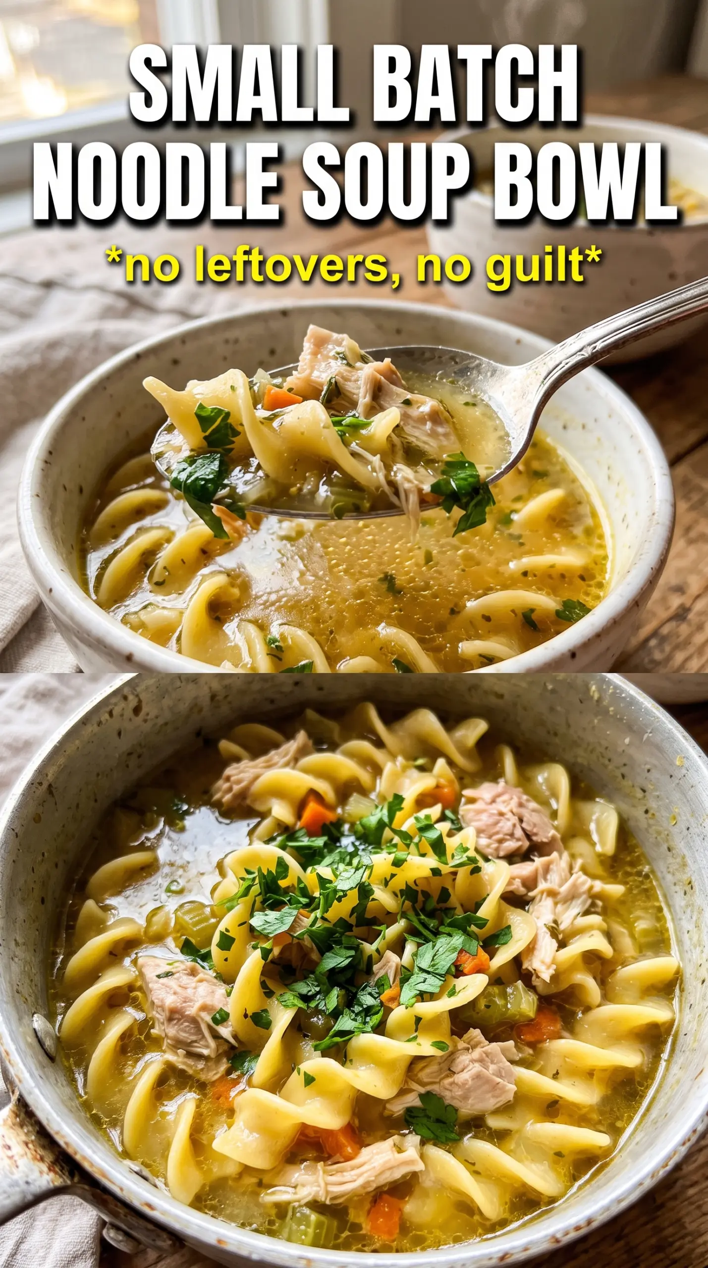 Small Batch Chicken Noodle Soup golden broth, tender noodles, shredded chicken